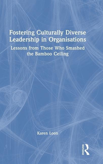 Knjiga Fostering Culturally Diverse Leadership in Organisations Karen Loon