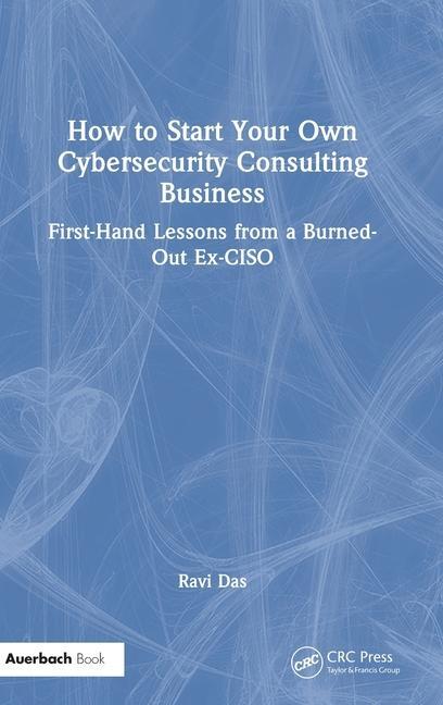 Knjiga How to Start Your Own Cybersecurity Consulting Business Ravi Das
