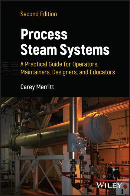 Carte Process Steam Systems: A Practical Guide for Opera tors, Maintainers, Designers, and Educators, Secon d Edition 