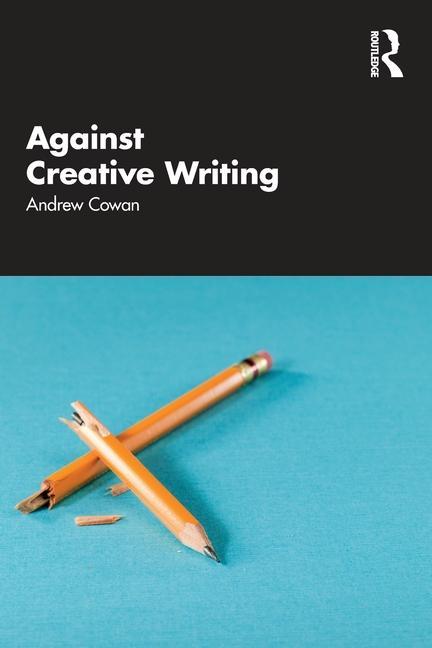 Libro Against Creative Writing Andrew Cowan