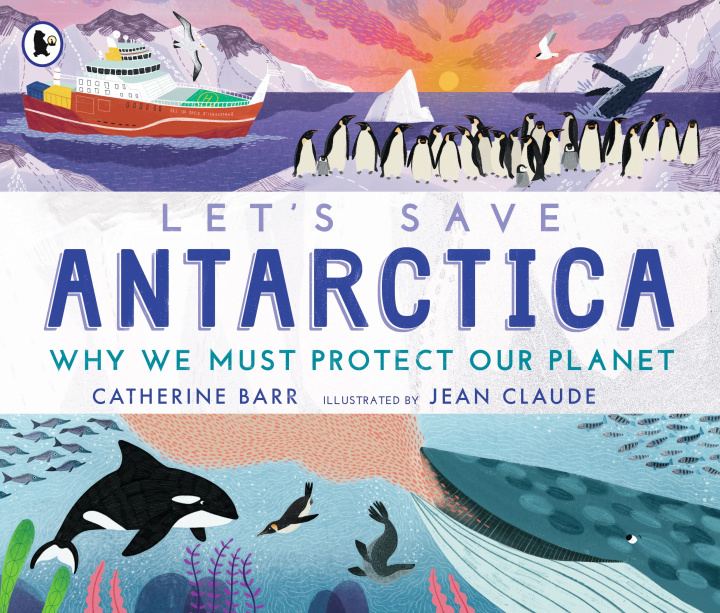 Könyv Let's Save Antarctica: Why we must protect our planet Jean Claude