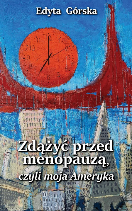 Kniha ZD&#260;&#379;Y&#262; PRZED MENOPAUZ&#260;, czyli MOJA AMERYKA 