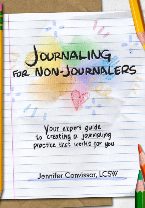 Knjiga Journaling for Non-Journalers LCSW Jennifer Convissor