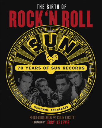 Carte The Birth of Rock`n Roll: 70 Jahre Sun Records Peter Guralnick