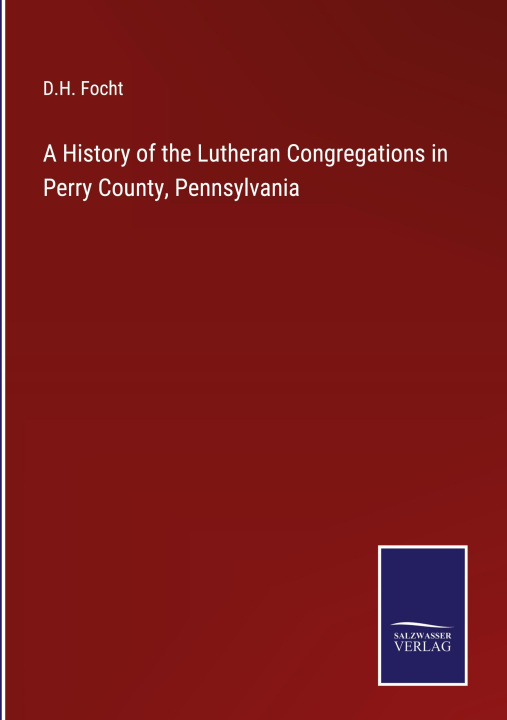 Książka History of the Lutheran Congregations in Perry County, Pennsylvania 