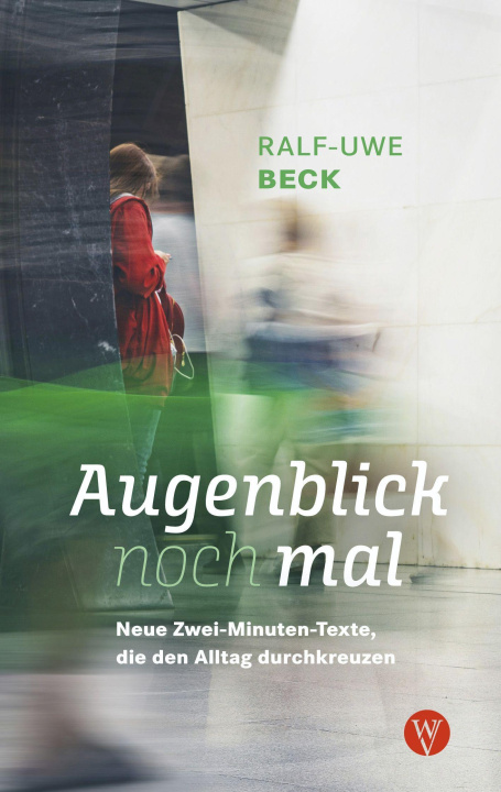 Knjiga Augenblick nochmal. Neue Zwei-Minuten-Texte, die den Alltag durchkreuzen Ralf-Uwe Beck