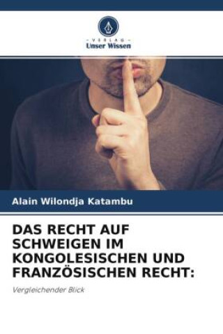 Kniha DAS RECHT AUF SCHWEIGEN IM KONGOLESISCHEN UND FRANZÖSISCHEN RECHT: Alain Wilondja Katambu