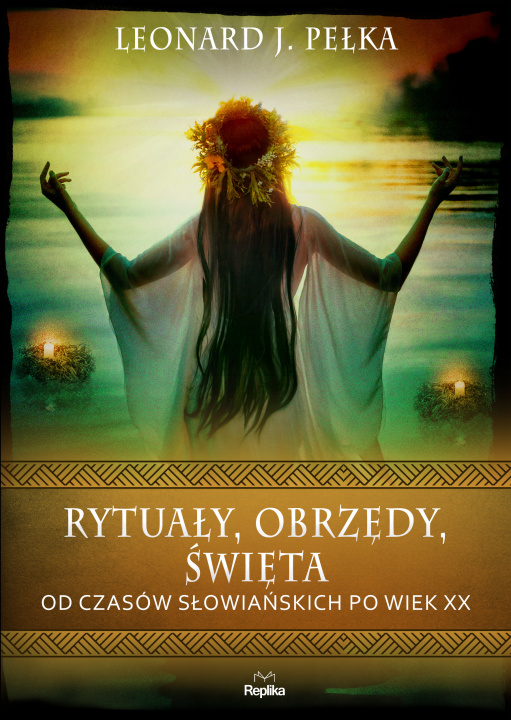 Книга Rytuały, obrzędy, święta. Od czasów słowiańskich po wiek XX Leonard J. Pełka