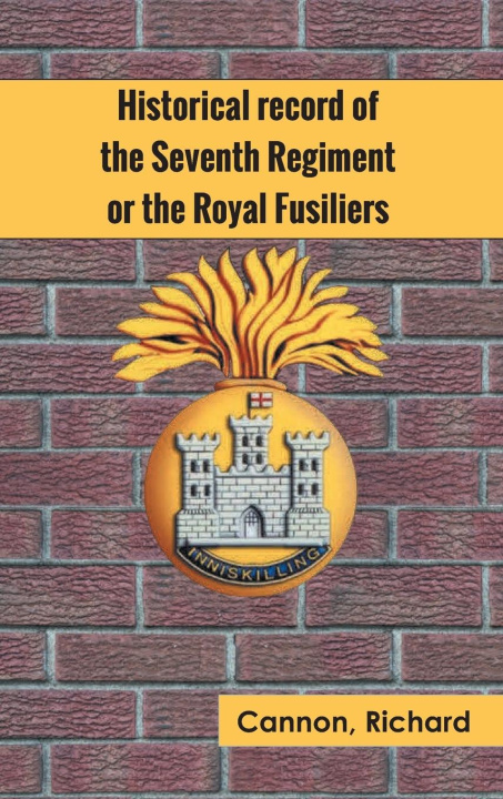Boek Historical record of the Seventh Regiment, or the Royal Fusiliers Richard Cannon