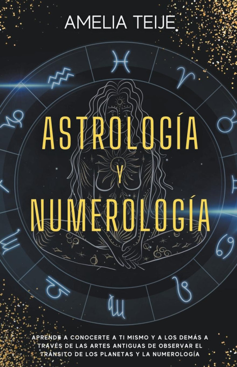Carte Astrologia y Numerologia -Manual completo para Principiantes -Aprenda a conocerse a si mismo y a los demas a traves de las antiguas artes de la observ 