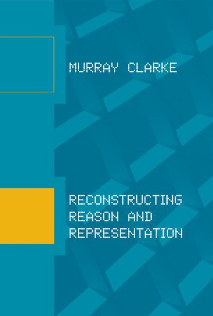 Knjiga Reconstructing Reason and Representation Murray Clarke