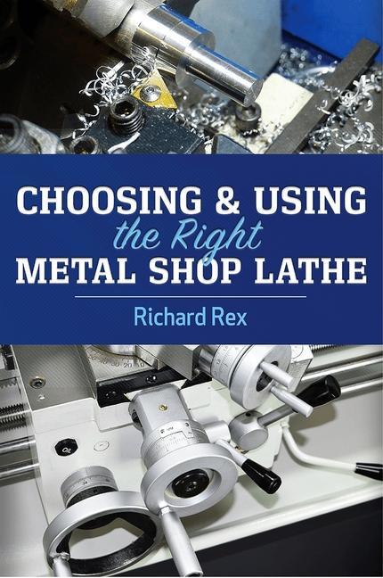 Boek Choosing & Using the Right Metal Shop Lathe Richard Rex