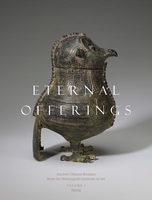 Könyv Eternal Offerings: Ancient Chinese Bronzes from the Minneapolis Institute of Art Robert Bagley