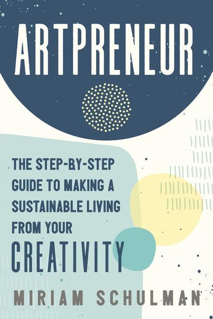 Carte Artpreneur: The Step-By-Step Guide to Making a Sustainable Living from Your Creativity 