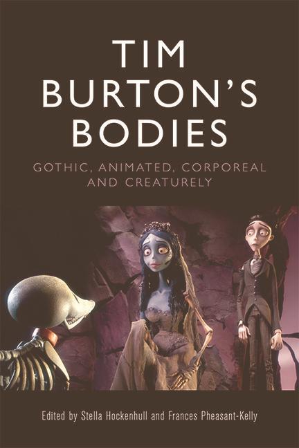 Könyv Tim Burton's Bodies: Gothic, Animated, Creaturely and Corporeal Fran Pheasant-Kelly