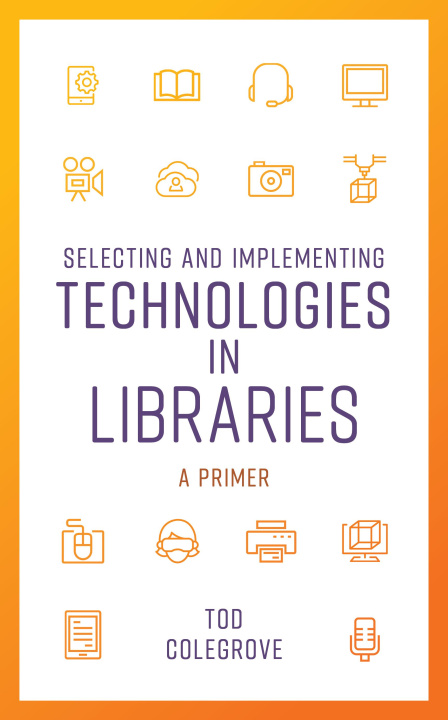 Książka Selecting and Implementing Technologies in Libraries 