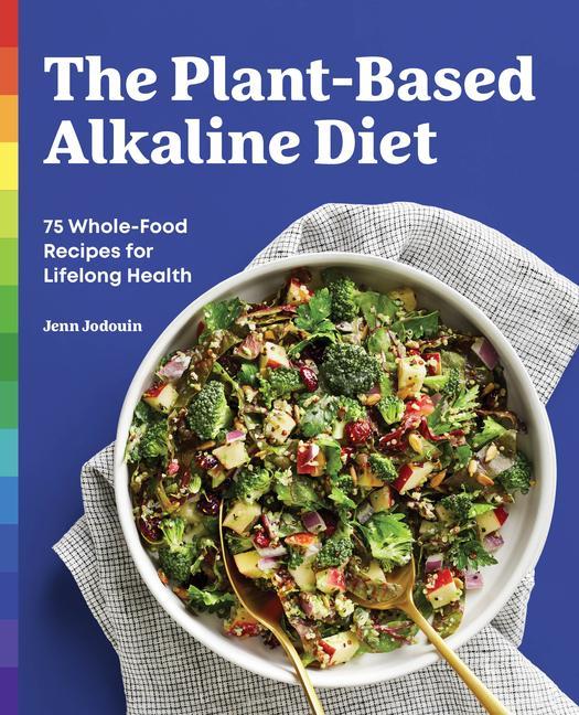Книга The Plant-Based Alkaline Diet: 75 Whole-Food Recipes for Lifelong Health 
