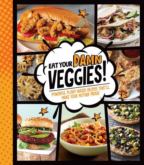 Boek Eat Your Damn Veggies!: Powerful Plant-Based Recipes That'll Make Your Mother Proud 