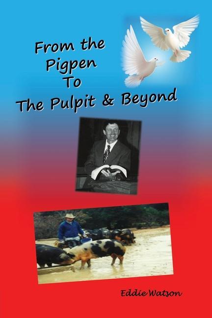 Boek From The Pigpen To The Pulpit & Beyond Eddie Watson D-Min