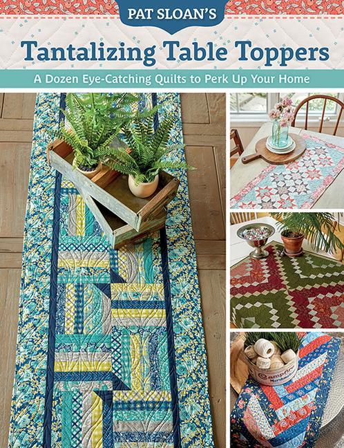 Könyv Pat Sloan's Tantalizing Table Toppers: A Dozen Eye-Catching Quilts to Perk Up Your Home 