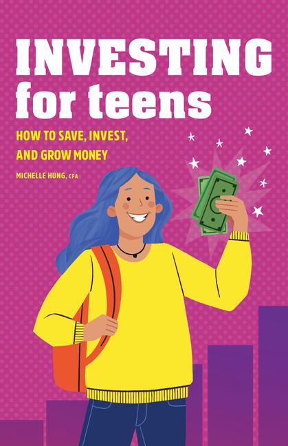 Könyv Investing for Teens: How to Save, Invest, and Grow Money 