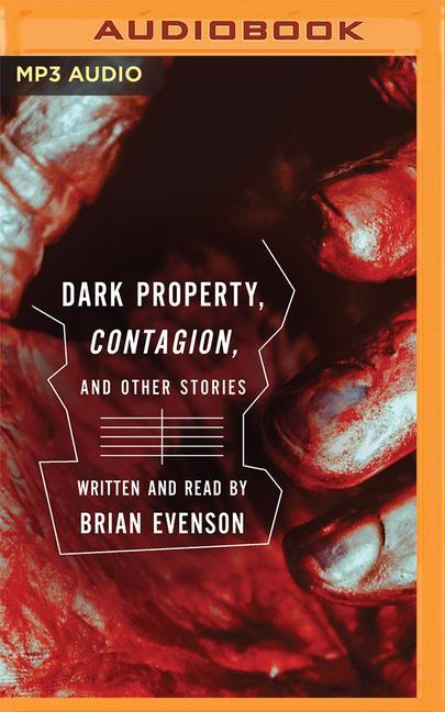 Digital Contagion, and Dark Property: Two Novellas and Other Short Stories Brian Evenson