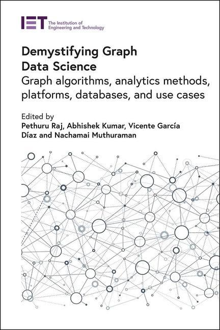Knjiga Demystifying Graph Data Science: Graph Algorithms, Analytics Methods, Platforms, Databases, and Use Cases Abhishek Kumar