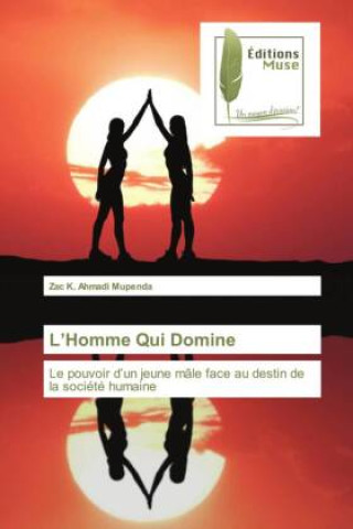 Boek L?Homme Qui Domine Zac K. Ahmadi Mupenda