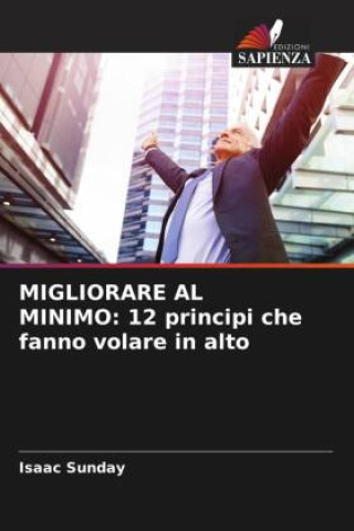Boek MIGLIORARE AL MINIMO: 12 principi che fanno volare in alto Isaac Sunday