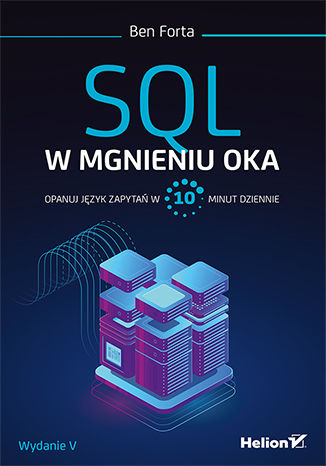 Kniha SQL w mgnieniu oka. Opanuj język zapytań w 10 minut dziennie wyd. 5 Ben Forta
