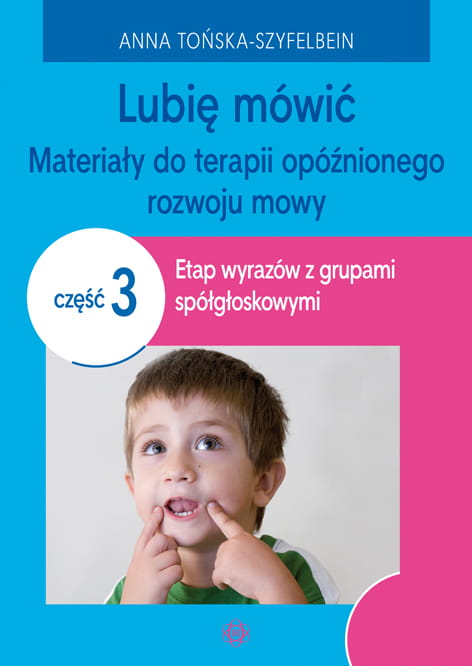 Kniha Lubię mówić Materiały do terapii opóźnionego rozwoju mowy Część 3 Anna Tońska-Szyfelbein