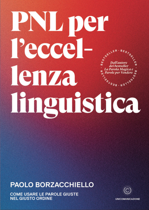 Könyv PNL per l'eccellenza linguistica. Come usare le parole giuste nel giusto ordine Paolo Borzacchiello
