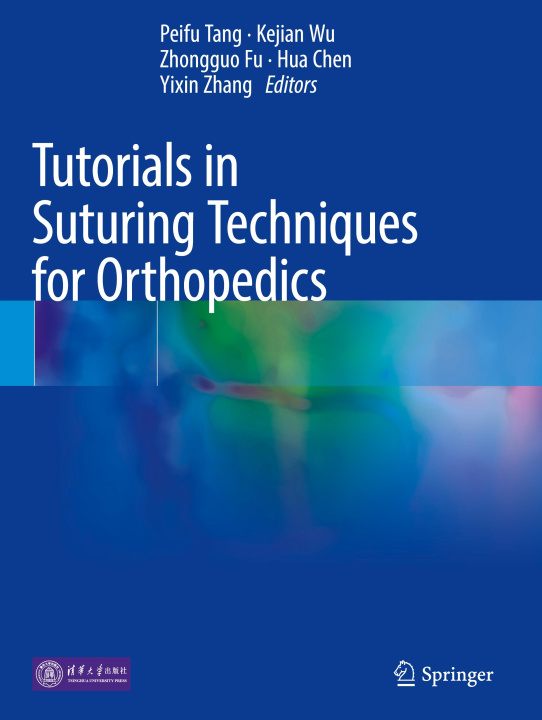 Kniha Tutorials in Suturing Techniques for Orthopedics Peifu Tang