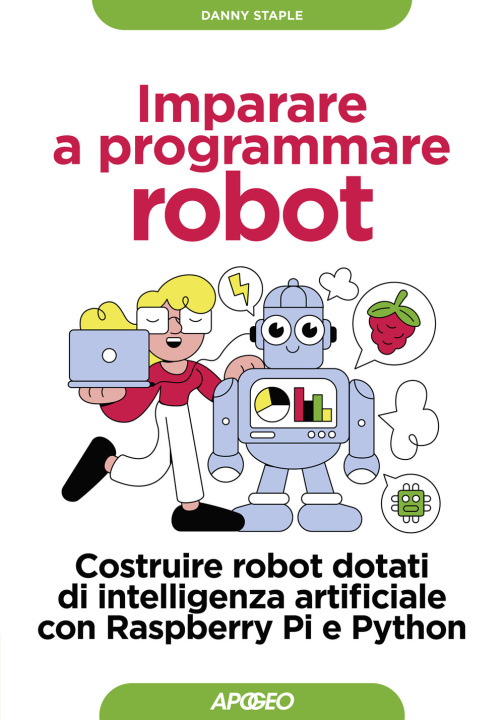 Book Imparare a programmare robot. Costruire robot dotati di intelligenza artificiale con Raspberry Pi e Python Danny Staple