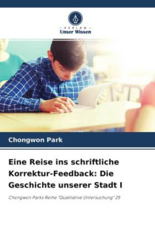 Boek Eine Reise ins schriftliche Korrektur-Feedback: Die Geschichte unserer Stadt I Chongwon Park