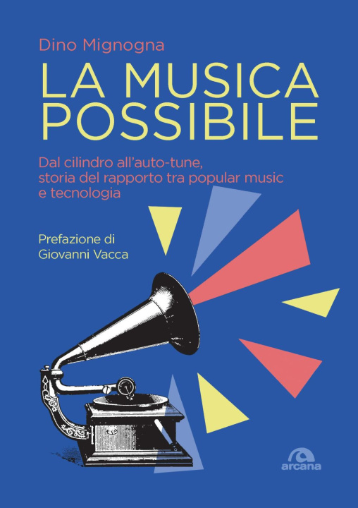 Kniha musica possibile. Dal cilindro all’auto-tune, storia del rapporto tra popular music e tecnologia Dino Mignogna