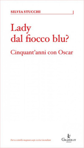 Knjiga Lady dal fiocco blu? Cinquant'anni con Oscar Silvia Stucchi