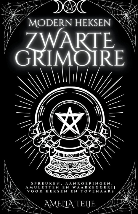 Könyv Moderne Heksen Zwarte Grimoire - Spreuken, Aanroepingen, Amuletten en Waarzeggerij voor Heksen en Tovenaars 