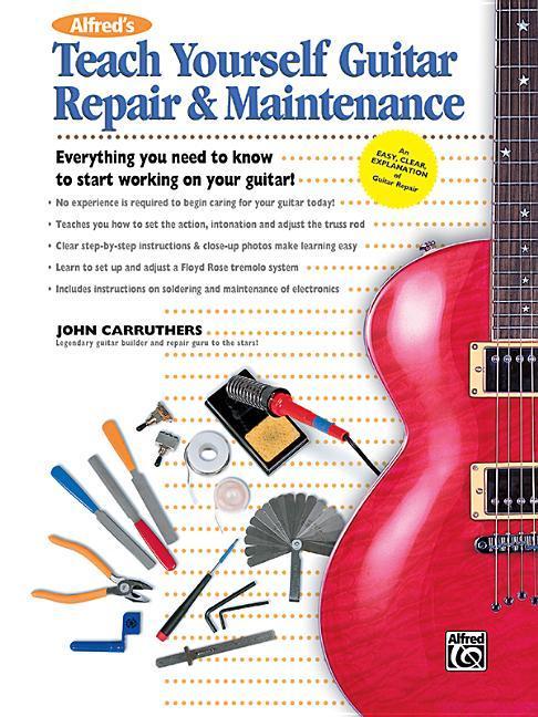 Kniha Alfred's Teach Yourself Guitar Repair & Maintenance: Everything You Need to Know to Start Working on Your Guitar! 