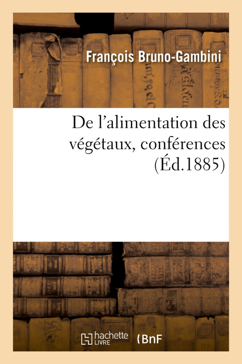 Knjiga De l'alimentation des végétaux, conférences François Bruno-Gambini