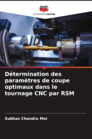 Knjiga Détermination des param?tres de coupe optimaux dans le tournage CNC par RSM Subhas Chandra Moi