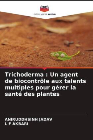 Kniha Trichoderma : Un agent de biocontrôle aux talents multiples pour gérer la santé des plantes L F Akbari
