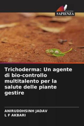 Kniha Trichoderma: Un agente di bio-controllo multitalento per la salute delle piante gestire L F Akbari