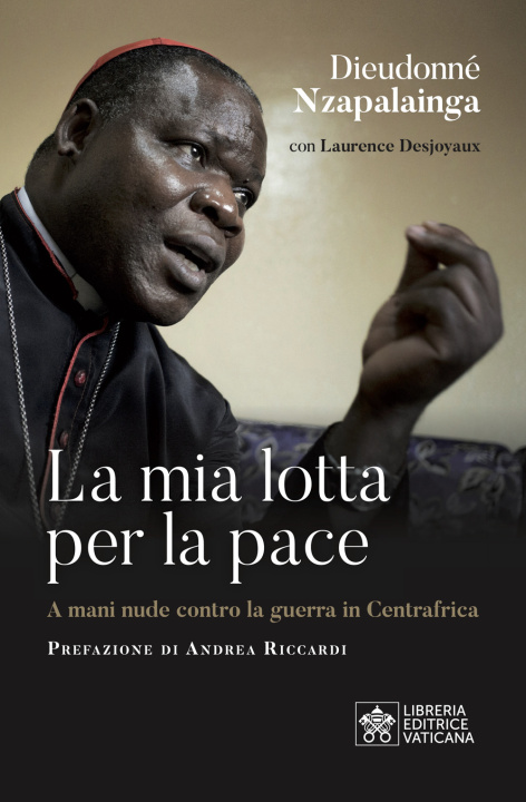 Könyv mia lotta per la pace. Centrafrica, un cardinale per il dialogo Dieudonné Nzapalainga