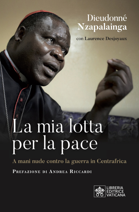 Knjiga mia lotta per la pace. Centrafrica, un cardinale per il dialogo Dieudonné Nzapalainga