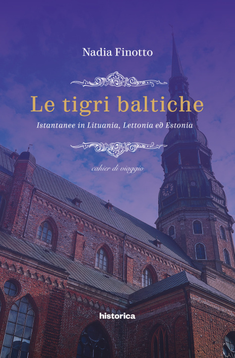 Könyv tigri baltiche. Istantanee in Lituania, Lettonia ed Estonia Nadia Finotto