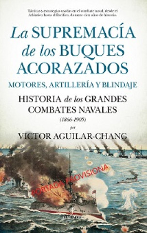 Kniha SUPREMACÍA DE LOS BUQUES ACORAZADOS. MOTORES, ARTILLERÍA Y BLINDAJE VICTOR AGUILAR-CHANG