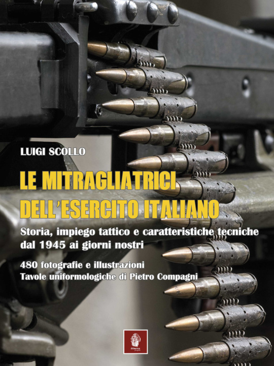 Книга mitragliatrici dell'esercito italiano. Storia, impiego tattico e caratteristiche tecniche dal 1945 ai giorni nostri Luigi Scollo