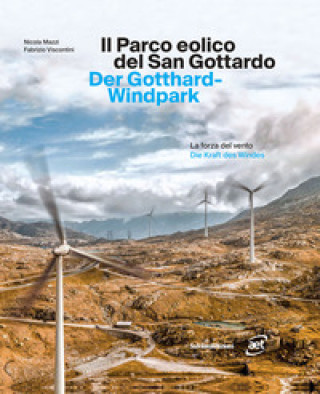 Carte parco eolico del San Gottardo. La forza del vento. Ediz. italiana e tedesca Nicola Mazzi
