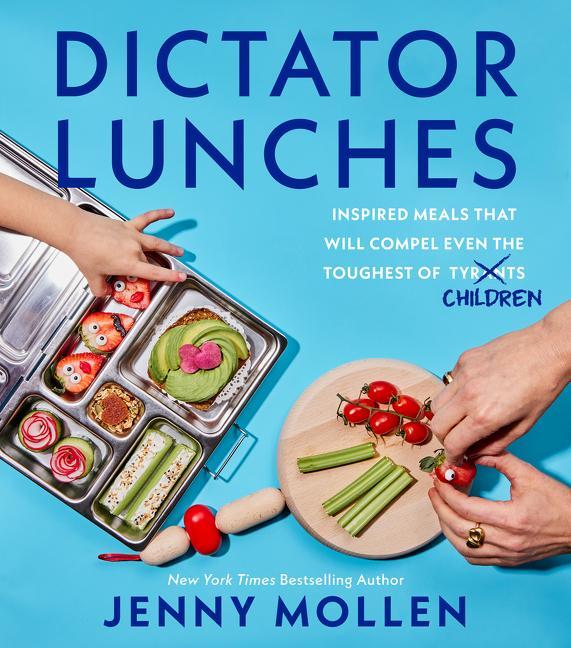Carte Dictator Lunches: Inspired Meals That Will Compel Even the Toughest of (Tyrants) Children 